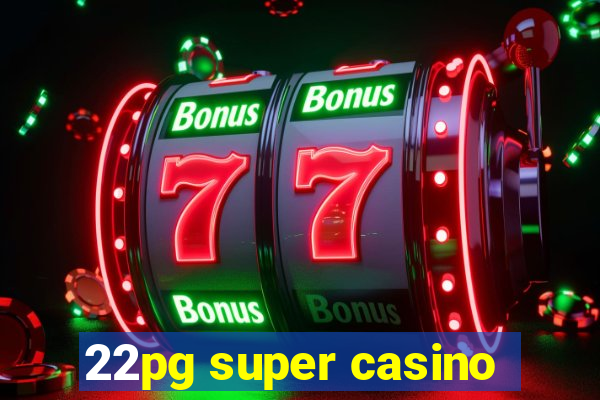 22pg super casino